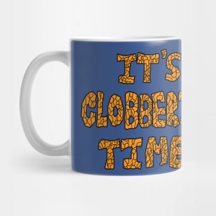 It's Clobberin' Time! Mug